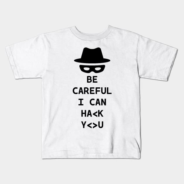 Be careful I can hack you Kids T-Shirt by kevenwal